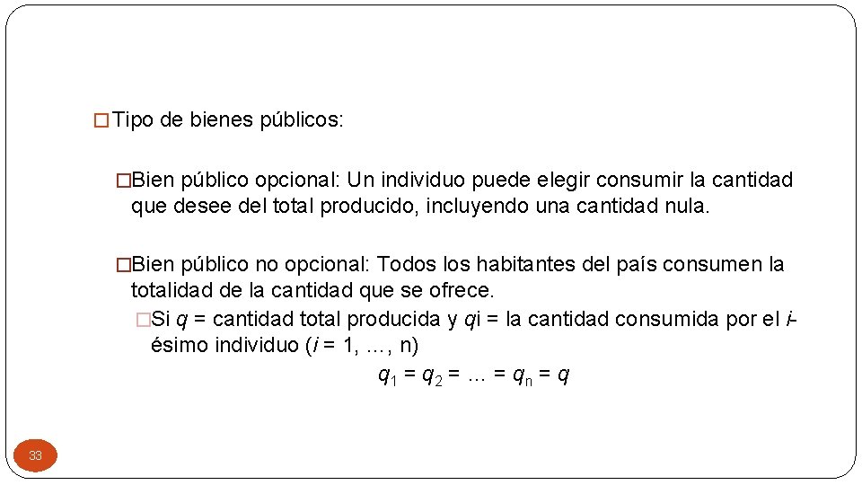 � Tipo de bienes públicos: �Bien público opcional: Un individuo puede elegir consumir la