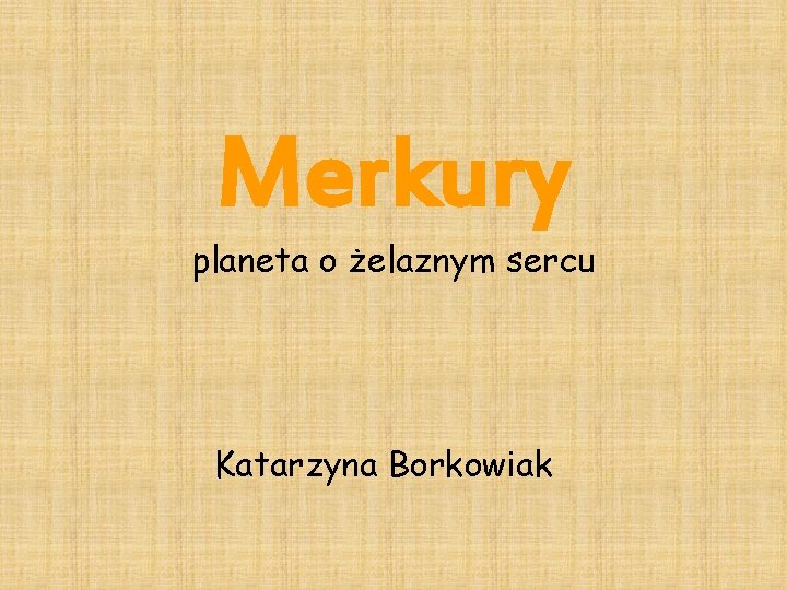 Merkury planeta o żelaznym sercu Katarzyna Borkowiak 