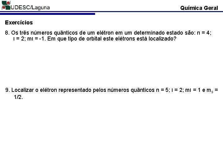 Química Geral Exercícios 8. Os três números quânticos de um elétron em um determinado