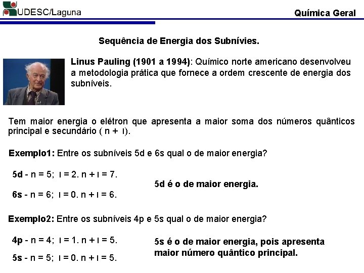 Química Geral Sequência de Energia dos Subnívies. Linus Pauling (1901 a 1994): Químico norte