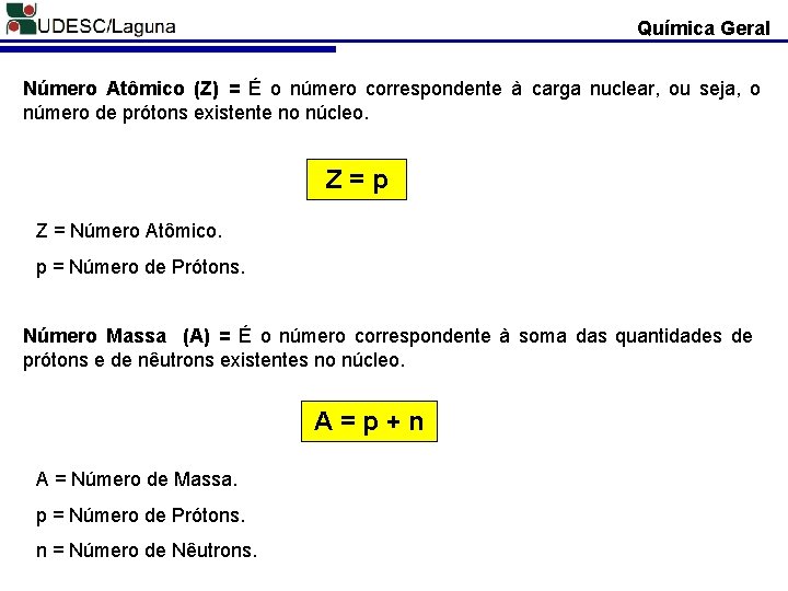 Química Geral Número Atômico (Z) = É o número correspondente à carga nuclear, ou