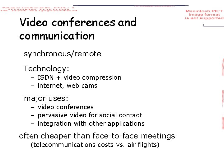 Video conferences and communication synchronous/remote Technology: – ISDN + video compression – internet, web