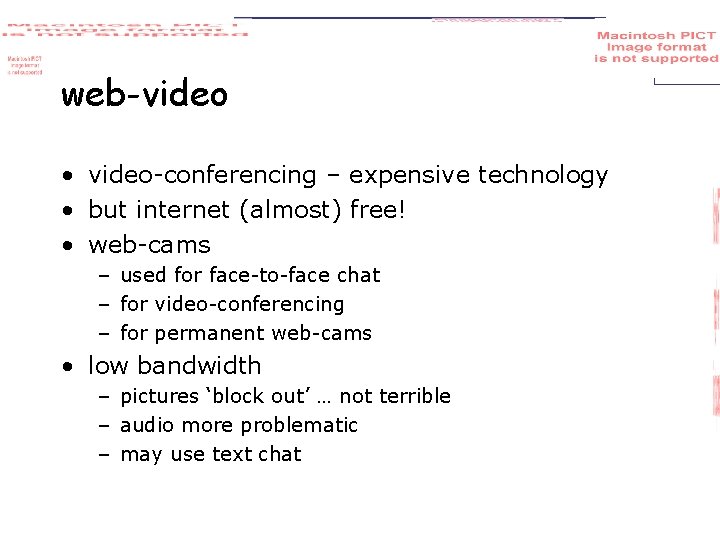 web-video • video-conferencing – expensive technology • but internet (almost) free! • web-cams –