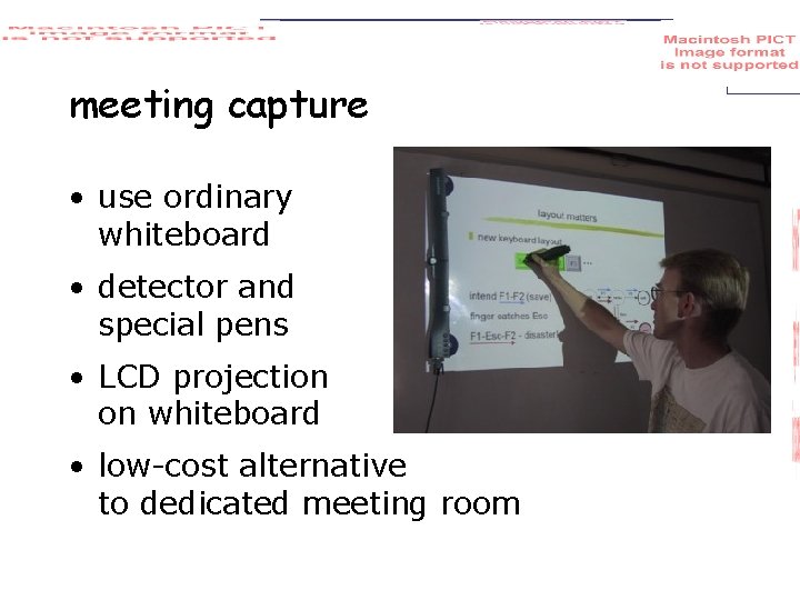 meeting capture • use ordinary whiteboard • detector and special pens • LCD projection