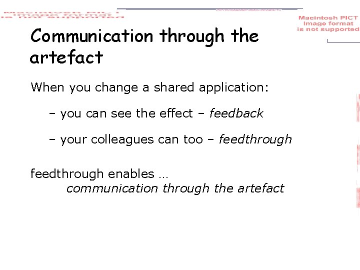 Communication through the artefact When you change a shared application: – you can see