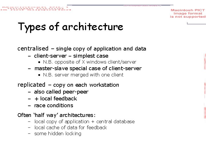 Types of architecture centralised – single copy of application and data – client-server –