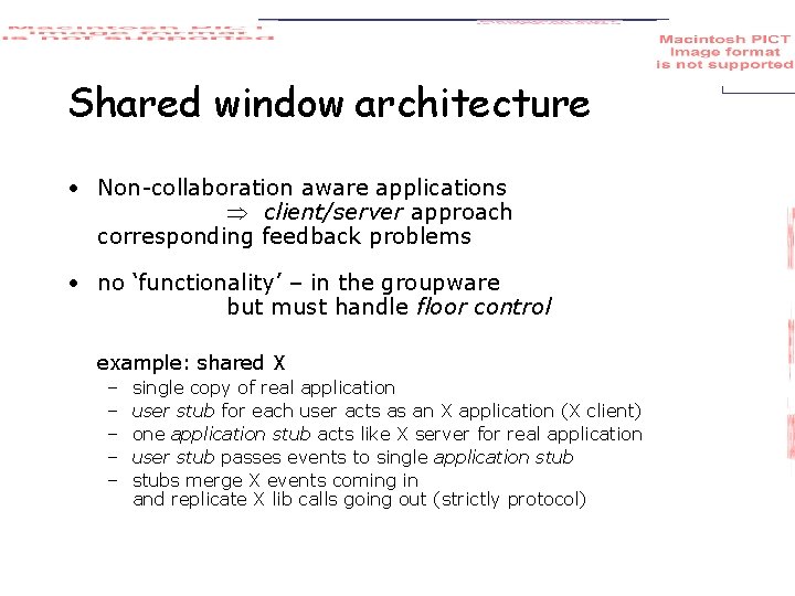 Shared window architecture • Non-collaboration aware applications client/server approach corresponding feedback problems • no
