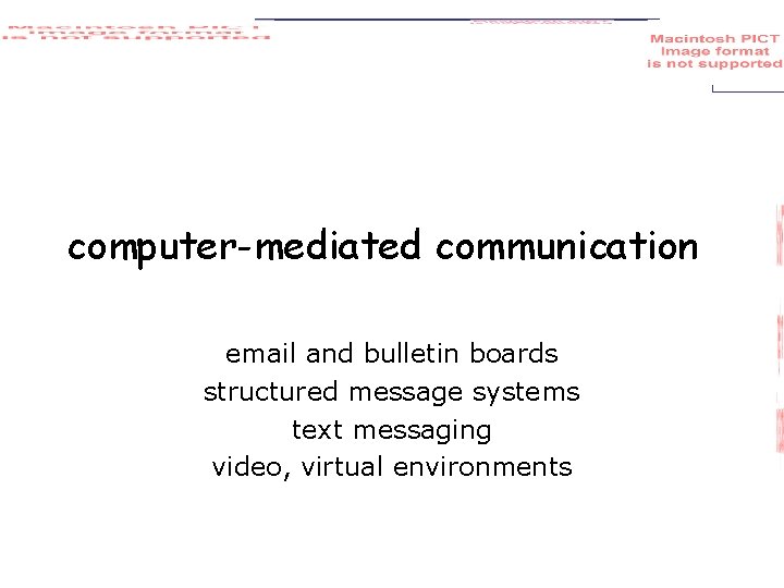 computer-mediated communication email and bulletin boards structured message systems text messaging video, virtual environments