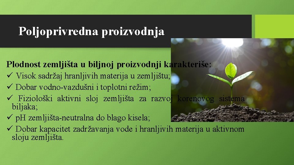 Poljoprivredna proizvodnja Plodnost zemljišta u biljnoj proizvodnji karakteriše: ü Visok sadržaj hranljivih materija u