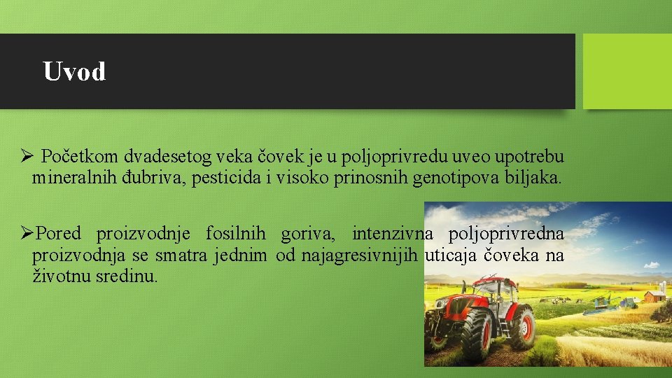 Uvod Ø Početkom dvadesetog veka čovek je u poljoprivredu uveo upotrebu mineralnih đubriva, pesticida Uvod Ø Početkom dvadesetog veka čovek je u poljoprivredu uveo upotrebu mineralnih đubriva, pesticida