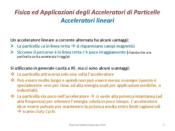 Fisica ed Applicazioni degli Acceleratori di Particelle Acceleratori lineari Un acceleratore lineare a corrente