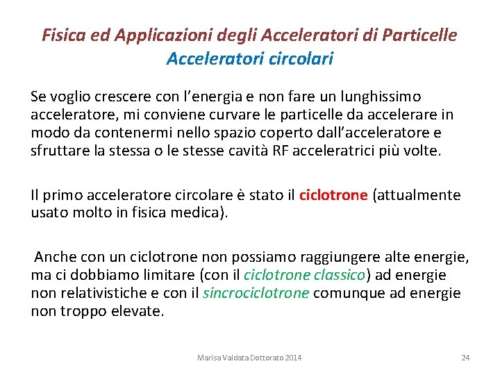 Fisica ed Applicazioni degli Acceleratori di Particelle Acceleratori circolari Se voglio crescere con l’energia