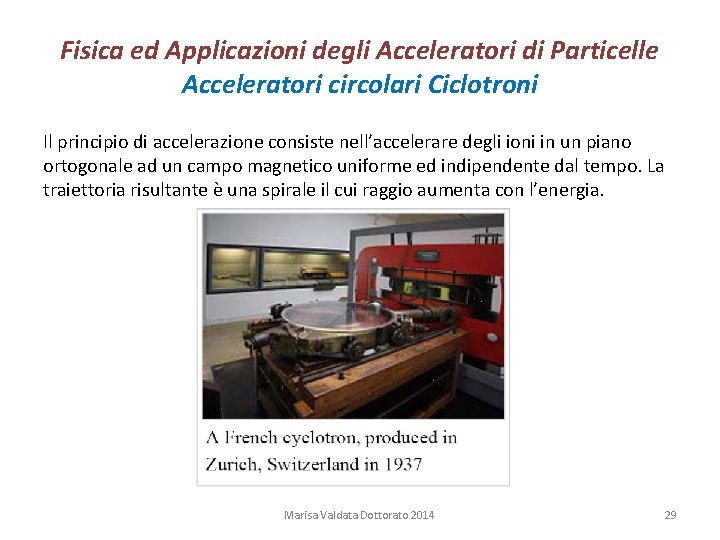 Fisica ed Applicazioni degli Acceleratori di Particelle Acceleratori circolari Ciclotroni Il principio di accelerazione