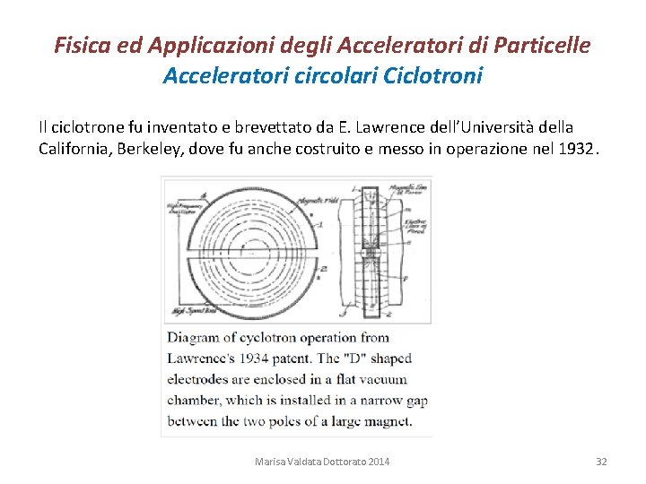 Fisica ed Applicazioni degli Acceleratori di Particelle Acceleratori circolari Ciclotroni Il ciclotrone fu inventato