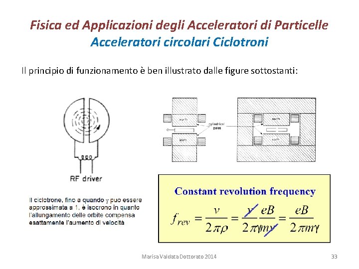 Fisica ed Applicazioni degli Acceleratori di Particelle Acceleratori circolari Ciclotroni Il principio di funzionamento