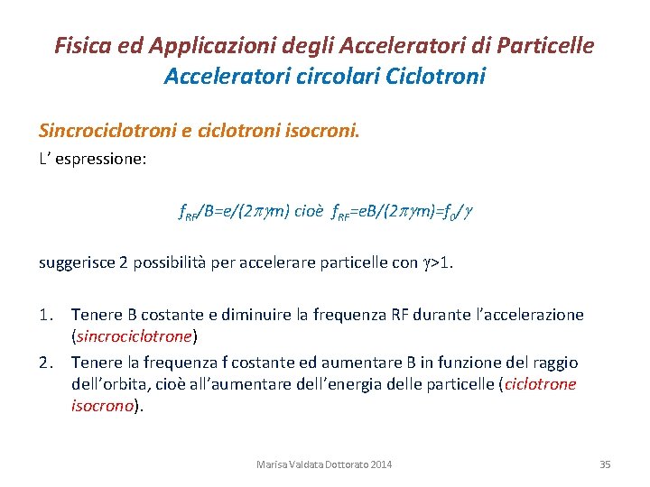 Fisica ed Applicazioni degli Acceleratori di Particelle Acceleratori circolari Ciclotroni Sincrociclotroni e ciclotroni isocroni.