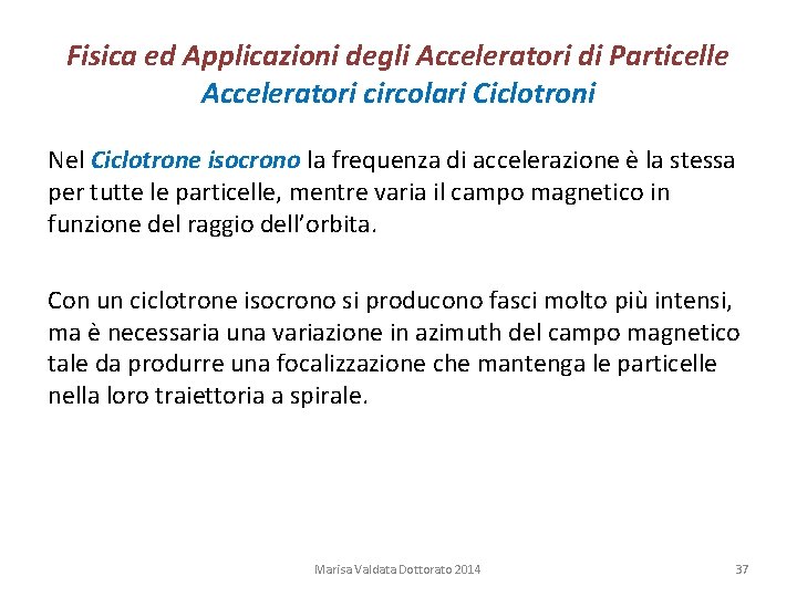 Fisica ed Applicazioni degli Acceleratori di Particelle Acceleratori circolari Ciclotroni Nel Ciclotrone isocrono la