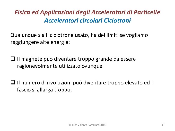 Fisica ed Applicazioni degli Acceleratori di Particelle Acceleratori circolari Ciclotroni Qualunque sia il ciclotrone