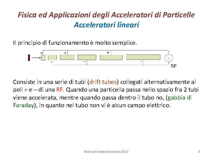 Fisica ed Applicazioni degli Acceleratori di Particelle Acceleratori lineari Il principio di funzionamento è