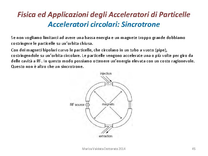 Fisica ed Applicazioni degli Acceleratori di Particelle Acceleratori circolari: Sincrotrone Se non vogliamo limitarci