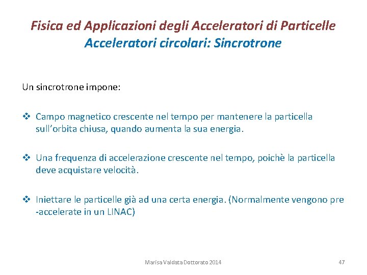 Fisica ed Applicazioni degli Acceleratori di Particelle Acceleratori circolari: Sincrotrone Un sincrotrone impone: v