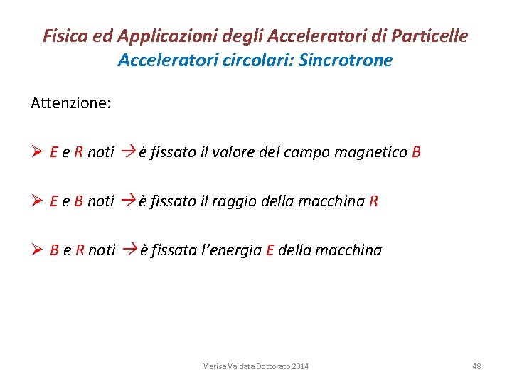 Fisica ed Applicazioni degli Acceleratori di Particelle Acceleratori circolari: Sincrotrone Attenzione: Ø E e