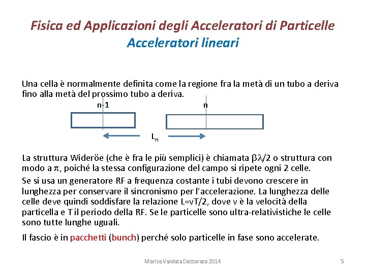 Fisica ed Applicazioni degli Acceleratori di Particelle Acceleratori lineari Una cella è normalmente definita