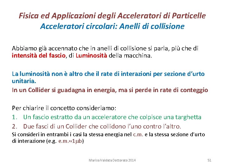 Fisica ed Applicazioni degli Acceleratori di Particelle Acceleratori circolari: Anelli di collisione Abbiamo già