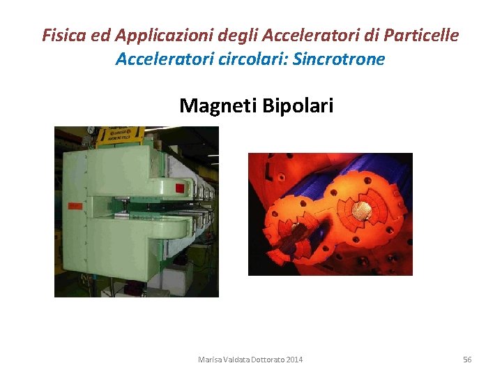 Fisica ed Applicazioni degli Acceleratori di Particelle Acceleratori circolari: Sincrotrone Magneti Bipolari Marisa Valdata