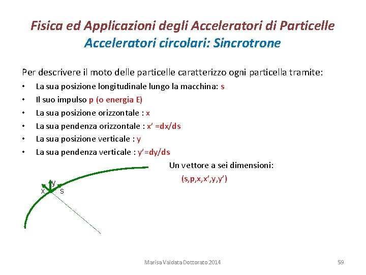 Fisica ed Applicazioni degli Acceleratori di Particelle Acceleratori circolari: Sincrotrone Per descrivere il moto