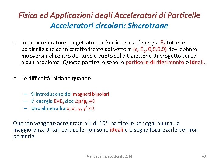 Fisica ed Applicazioni degli Acceleratori di Particelle Acceleratori circolari: Sincrotrone o In un acceleratore