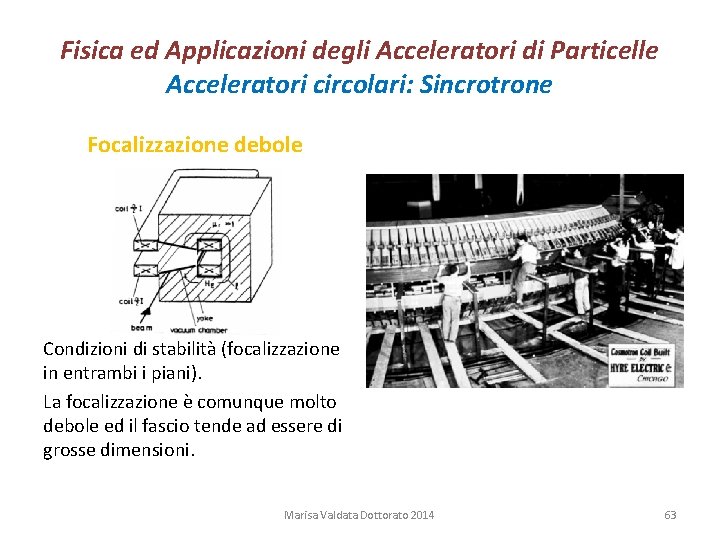 Fisica ed Applicazioni degli Acceleratori di Particelle Acceleratori circolari: Sincrotrone Focalizzazione debole Condizioni di