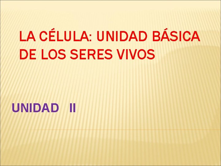 LA CÉLULA: UNIDAD BÁSICA DE LOS SERES VIVOS UNIDAD II 