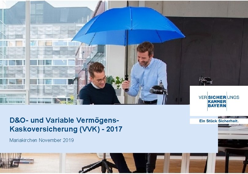 D&O- und Variable Vermögens. Kaskoversicherung (VVK) - 2017 Mariakirchen November 2019 