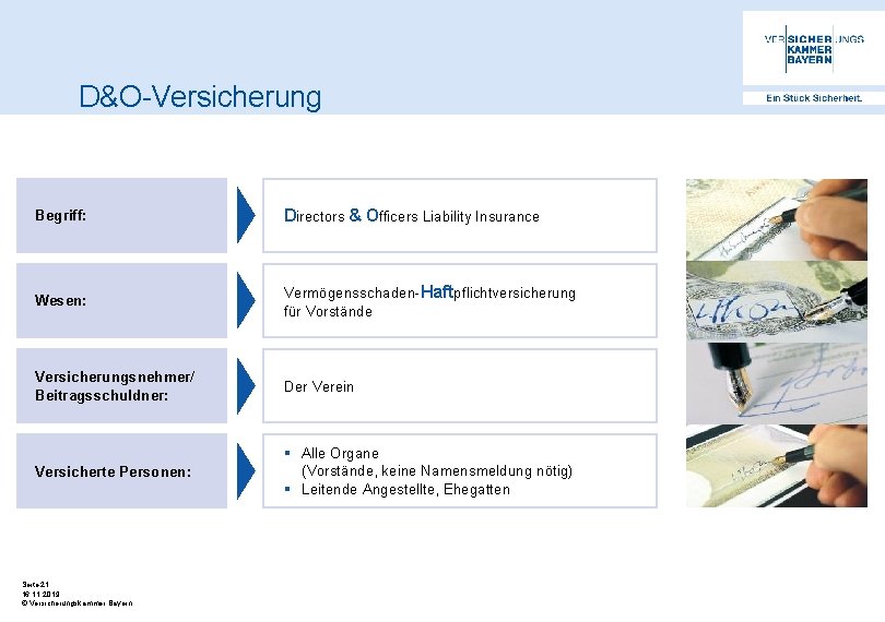 D&O-Versicherung Begriff: Directors & Officers Liability Insurance Wesen: Vermögensschaden-Haftpflichtversicherung für Vorstände Versicherungsnehmer/ Beitragsschuldner: Der