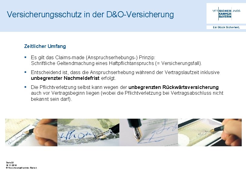 Versicherungsschutz in der D&O-Versicherung Zeitlicher Umfang § Es gilt das Claims-made (Anspruchserhebungs-) Prinzip: Schriftliche