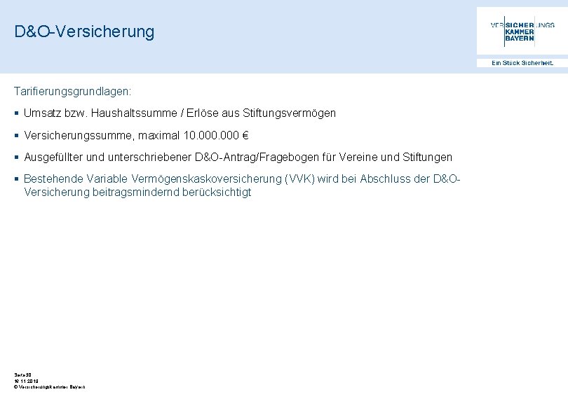 D&O-Versicherung Tarifierungsgrundlagen: § Umsatz bzw. Haushaltssumme / Erlöse aus Stiftungsvermögen § Versicherungssumme, maximal 10.