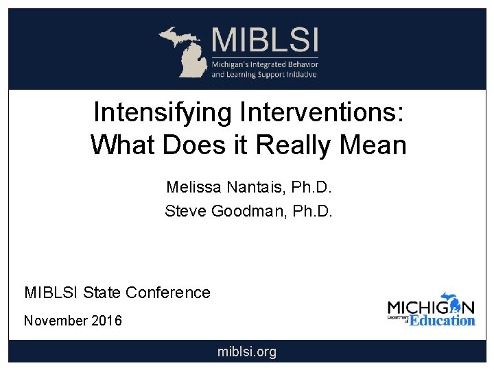 Intensifying Interventions: What Does it Really Mean Melissa Nantais, Ph. D. Steve Goodman, Ph.