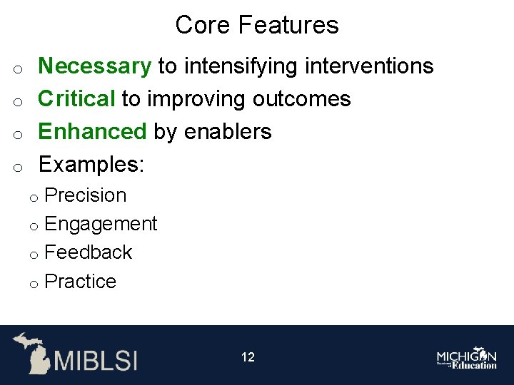 Core Features Necessary to intensifying interventions o Critical to improving outcomes o Enhanced by