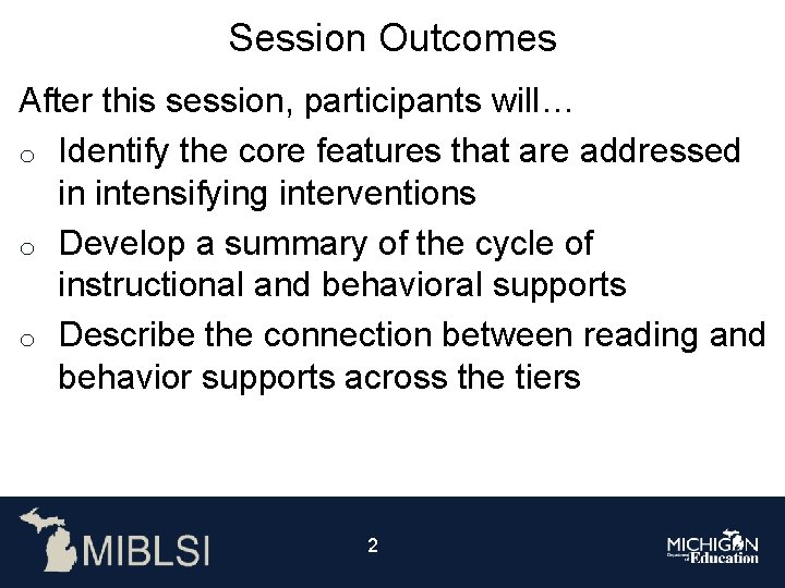Session Outcomes After this session, participants will… o Identify the core features that are