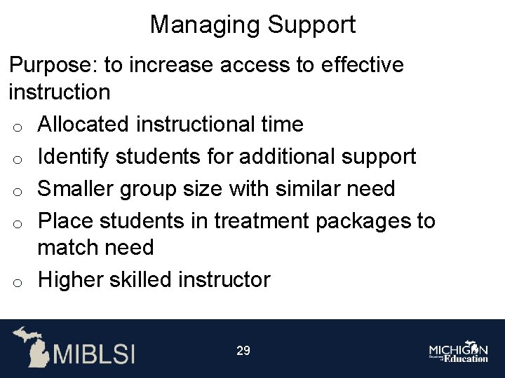 Managing Support Purpose: to increase access to effective instruction o Allocated instructional time o