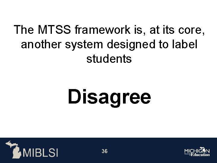 The MTSS framework is, at its core, another system designed to label students Disagree