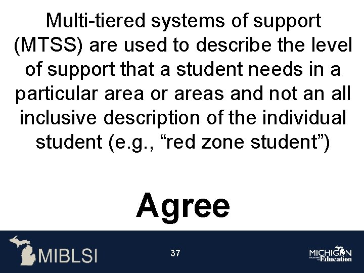 Multi-tiered systems of support (MTSS) are used to describe the level of support that