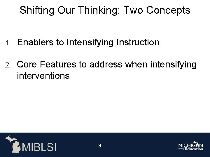 Shifting Our Thinking: Two Concepts 1. Enablers to Intensifying Instruction 2. Core Features to