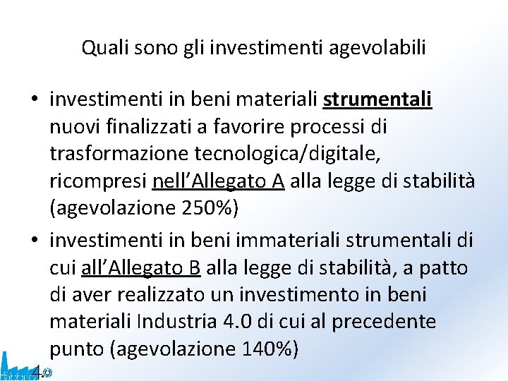 Quali sono gli investimenti agevolabili • investimenti in beni materiali strumentali nuovi finalizzati a