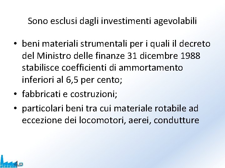 Sono esclusi dagli investimenti agevolabili • beni materiali strumentali per i quali il decreto