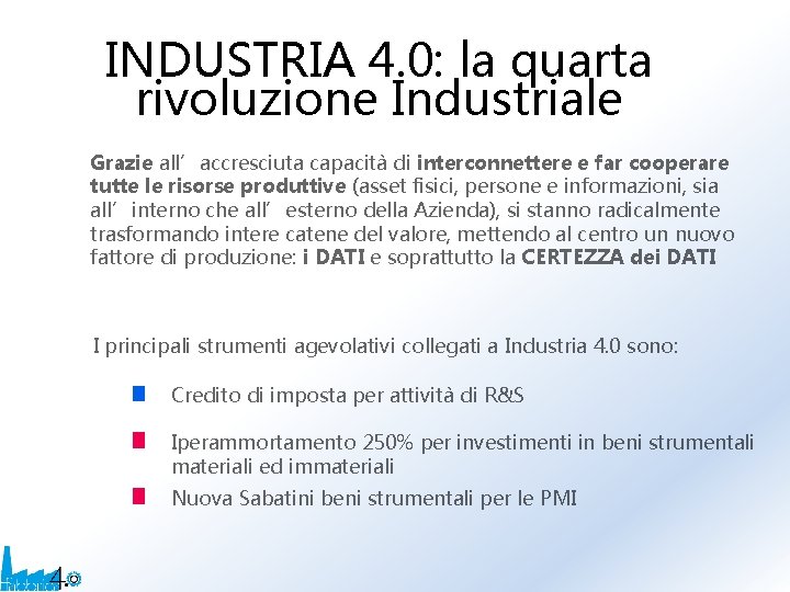 INDUSTRIA 4. 0: la quarta rivoluzione Industriale Grazie all’accresciuta capacità di interconnettere e far