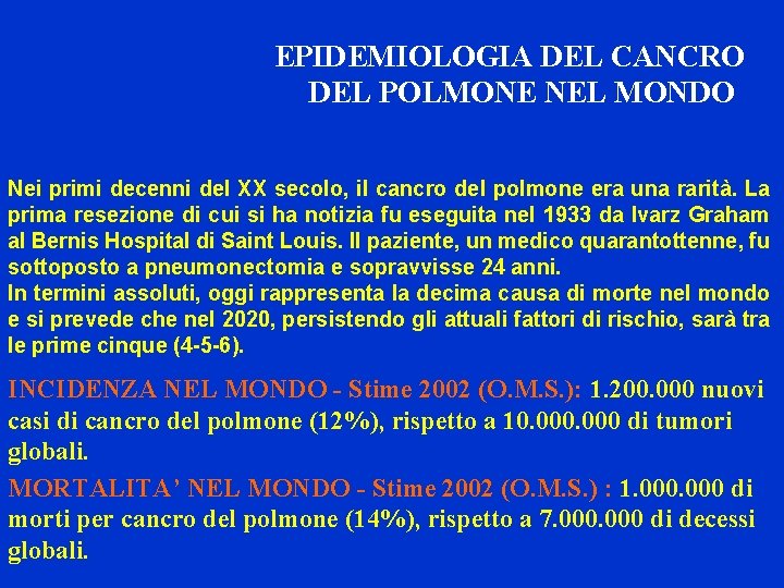 EPIDEMIOLOGIA DEL CANCRO DEL POLMONE NEL MONDO Nei primi decenni del XX secolo, il