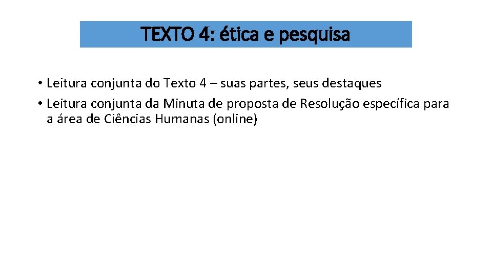 TEXTO 4: ética e pesquisa • Leitura conjunta do Texto 4 – suas partes,