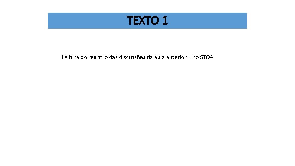 TEXTO 1 Leitura do registro das discussões da aula anterior – no STOA TEXTO 1 Leitura do registro das discussões da aula anterior – no STOA